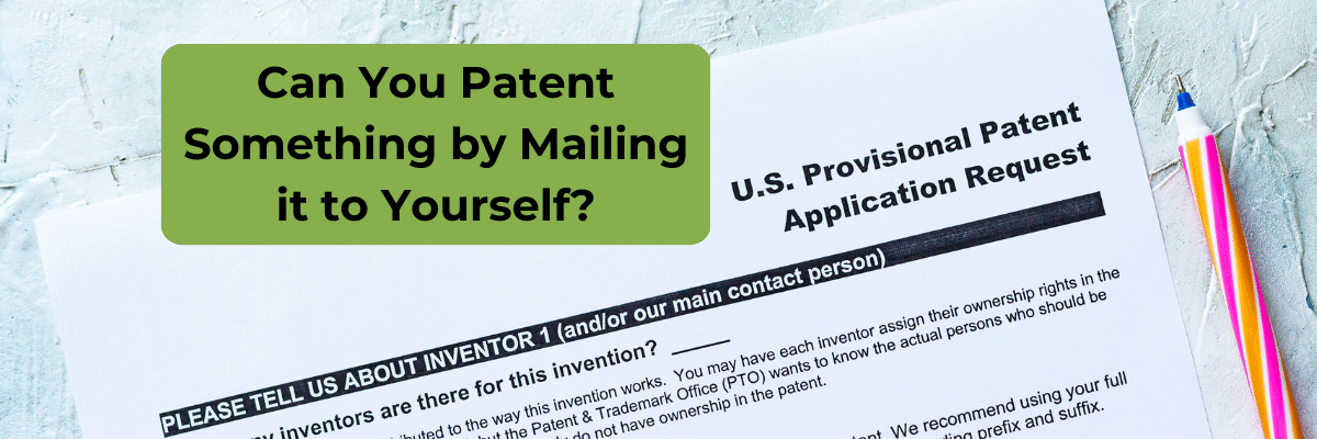 Can You Patent Something Yourself by Mailing It to Yourself