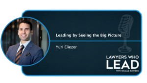 Yuri Eliezer on the Lawyers Who Lead Podacast